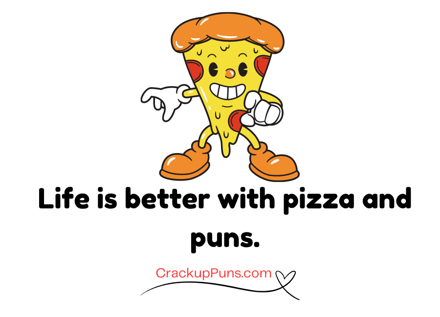 life is better with pizza and puns