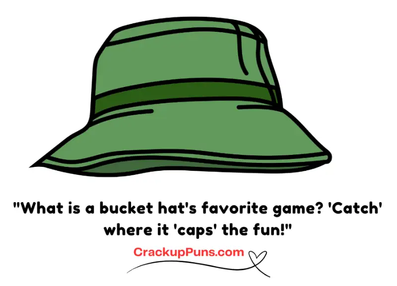 "What is a bucket hat's favorite game? 'Catch' where it 'caps' the fun!"