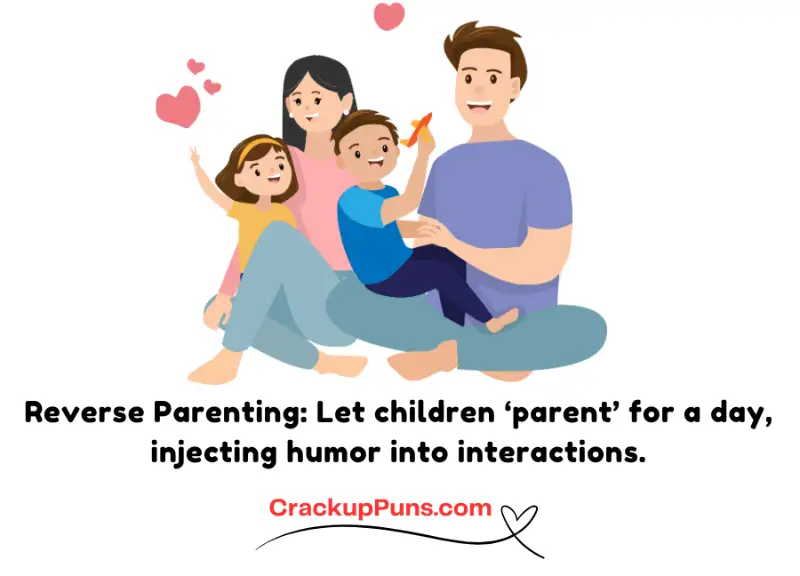 Reverse Parenting: Let children ‘parent’ for a day, injecting humor into interactions.