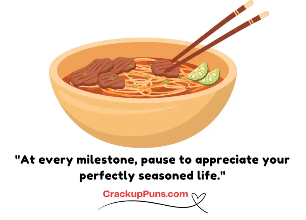 At every milestone, pause to appreciate your perfectly seasoned life.