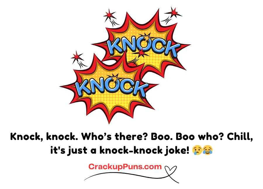 Knock, knock. Who’s there? Boo. Boo who? Chill, it's just a knock-knock joke! 