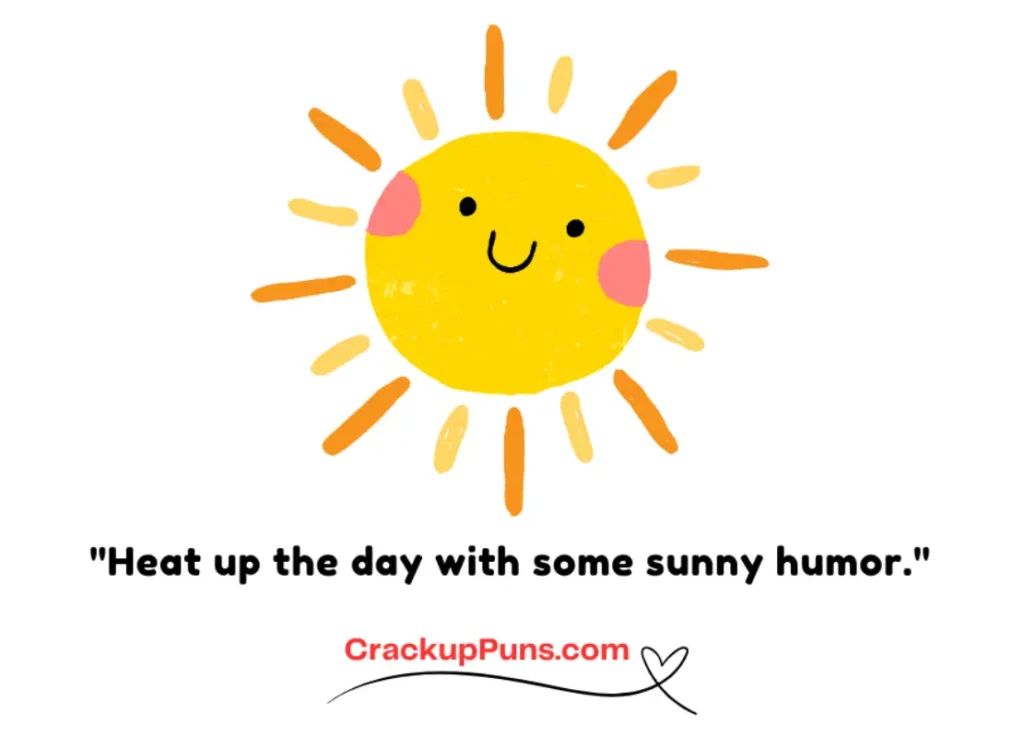 "Heat up the day with some sunny humor."