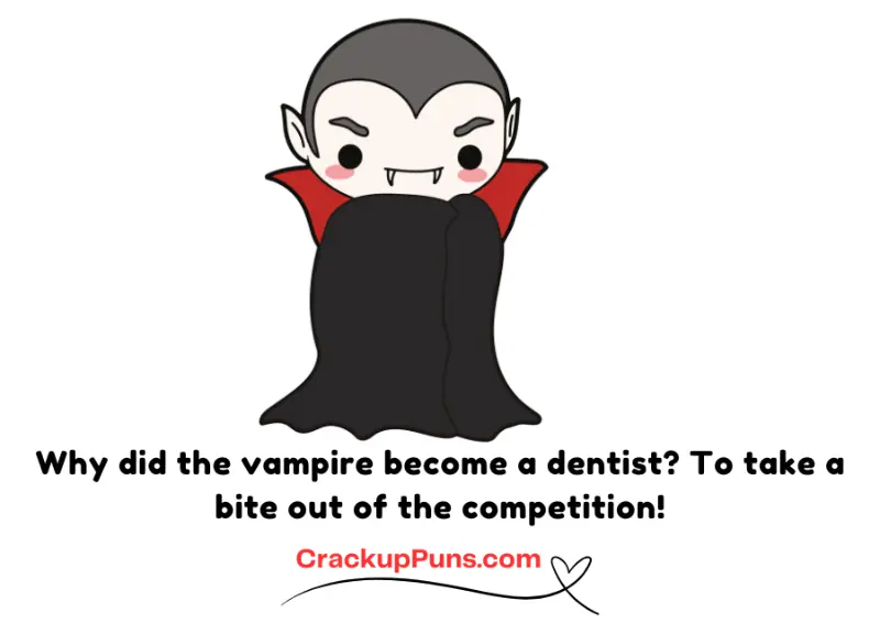 Why did the vampire become a dentist? To take a bite out of the competition!