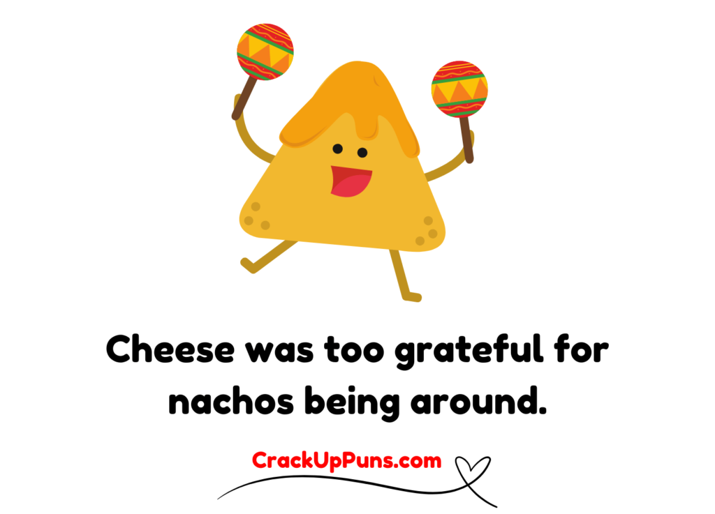 nacho puns
